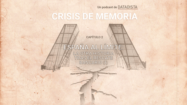 🎙Capítulo 2. España al límite (I): hay otra historia tras el rescate bancario